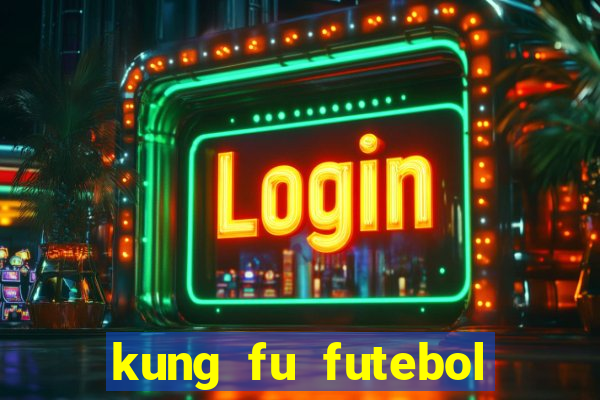 kung fu futebol clube dublado online